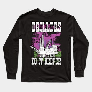 Drillers Do It Deeper Oilfield Worker Petrol Mining Long Sleeve T-Shirt